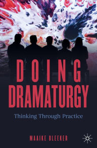 Title: Doing Dramaturgy: Thinking Through Practice, Author: Maaike Bleeker