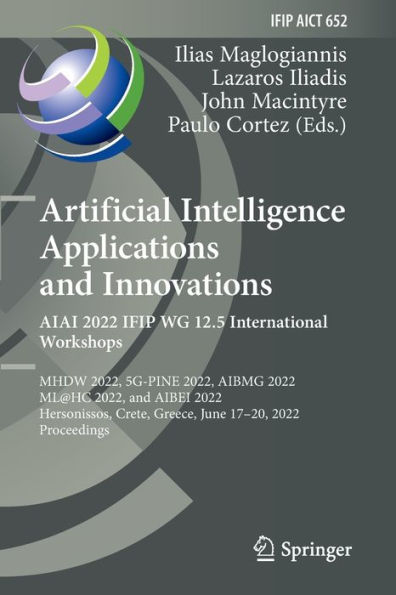Artificial Intelligence Applications and Innovations. AIAI 2022 IFIP WG 12.5 International Workshops: MHDW 2022, 5G-PINE AIBMG ML@HC AIBEI Hersonissos, Crete, Greece, June 17-20, Proceedings