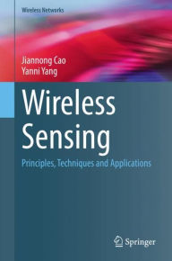 Title: Wireless Sensing: Principles, Techniques and Applications, Author: Jiannong Cao