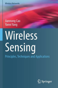 Title: Wireless Sensing: Principles, Techniques and Applications, Author: Jiannong Cao