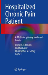 Title: Hospitalized Chronic Pain Patient: A Multidisciplinary Treatment Guide, Author: David A. Edwards