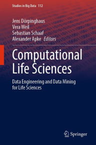 Title: Computational Life Sciences: Data Engineering and Data Mining for Life Sciences, Author: Jens Dörpinghaus