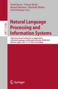 Title: Natural Language Processing and Information Systems: 27th International Conference on Applications of Natural Language to Information Systems, NLDB 2022, Valencia, Spain, June 15-17, 2022, Proceedings, Author: Paolo Rosso