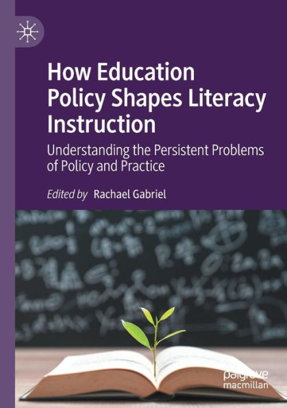 How Education Policy Shapes Literacy Instruction: Understanding the Persistent Problems of and Practice