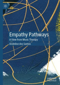 Title: Empathy Pathways: A View from Music Therapy, Author: Andeline dos Santos