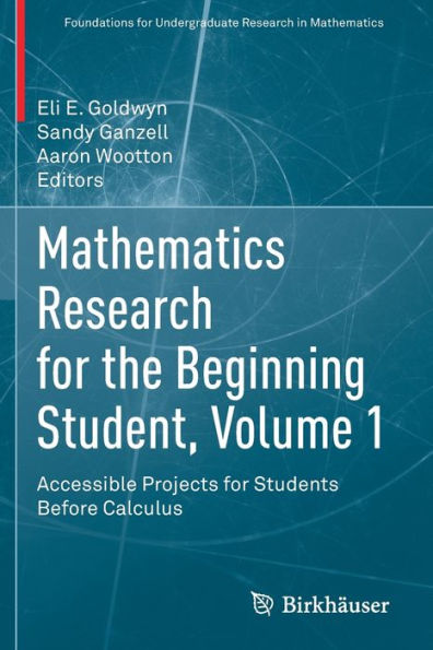Mathematics Research for the Beginning Student, Volume 1: Accessible Projects Students Before Calculus