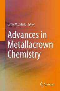 Title: Advances in Metallacrown Chemistry, Author: Curtis M. Zaleski