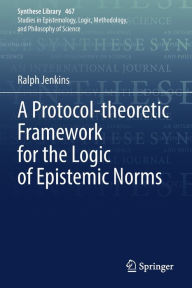 Title: A Protocol-theoretic Framework for the Logic of Epistemic Norms, Author: Ralph Jenkins
