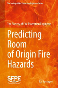 Title: Predicting Room of Origin Fire Hazards, Author: The Society of Fire Protection Engineers
