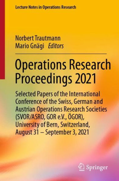 Operations Research Proceedings 2021: Selected Papers of the International Conference Swiss, German and Austrian Societies (SVOR/ASRO, GOR e.V., ÖGOR), University Bern, Switzerland, August 31 - September 3, 2021