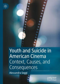 Title: Youth and Suicide in American Cinema: Context, Causes, and Consequences, Author: Alessandra Seggi