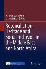 Title: Reconciliation, Heritage and Social Inclusion in the Middle East and North Africa, Author: Iyad Muhsen AlDajani