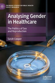 Title: Analysing Gender in Healthcare: The Politics of Sex and Reproduction, Author: Sarah Cooper