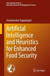 Title: Artificial Intelligence and Heuristics for Enhanced Food Security, Author: Chandrasekar Vuppalapati