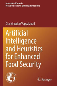Title: Artificial Intelligence and Heuristics for Enhanced Food Security, Author: Chandrasekar Vuppalapati