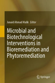 Title: Microbial and Biotechnological Interventions in Bioremediation and Phytoremediation, Author: Junaid Ahmad Malik