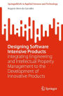Designing Software Intensive Products: Integrating Engineering and Intellectual Property Management to the Development of Innovative Products