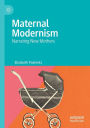 Maternal Modernism: Narrating New Mothers