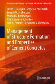 Title: Management of Structure Formation and Properties of Cement Concretes, Author: Levon R. Mailyan