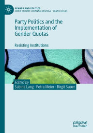 Title: Party Politics and the Implementation of Gender Quotas: Resisting Institutions, Author: Sabine Lang