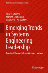 Title: Emerging Trends in Systems Engineering Leadership: Practical Research from Women Leaders, Author: Alice F. Squires