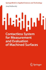 Title: Contactless System for Measurement and Evaluation of Machined Surfaces, Author: Juraj Ruzbarský