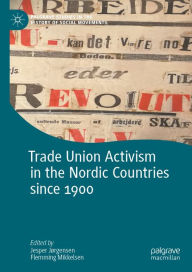 Title: Trade Union Activism in the Nordic Countries since 1900, Author: Jesper Jørgensen