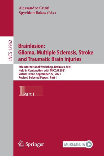 Brainlesion: Glioma, Multiple Sclerosis, Stroke and Traumatic Brain Injuries: 7th International Workshop, BrainLes 2021, Held Conjunction with MICCAI Virtual Event, September 27, Revised Selected Papers, Part I