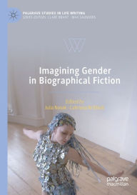 Title: Imagining Gender in Biographical Fiction, Author: Julia Novak