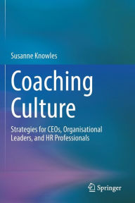 Title: Coaching Culture: Strategies for CEOs, Organisational Leaders, and HR Professionals, Author: Susanne Knowles