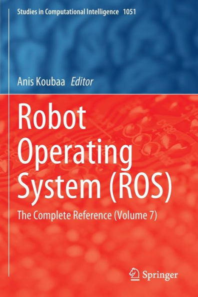 Robot Operating System (ROS): The Complete Reference (Volume 7)
