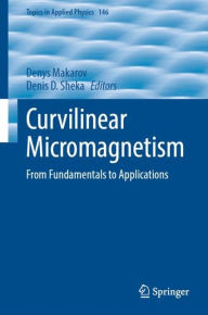 Title: Curvilinear Micromagnetism: From Fundamentals to Applications, Author: Denys Makarov