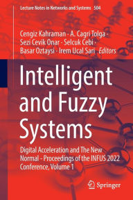 Title: Intelligent and Fuzzy Systems: Digital Acceleration and The New Normal - Proceedings of the INFUS 2022 Conference, Volume 1, Author: Cengiz Kahraman