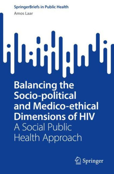 Balancing the Socio-political and Medico-ethical Dimensions of HIV: A Social Public Health Approach