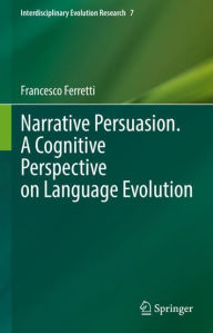 Title: Narrative Persuasion. A Cognitive Perspective on Language Evolution, Author: Francesco Ferretti
