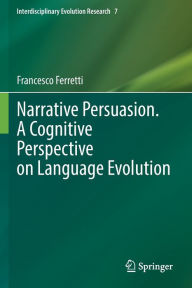 Title: Narrative Persuasion. A Cognitive Perspective on Language Evolution, Author: Francesco Ferretti