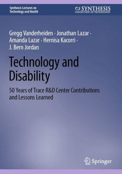 Technology and Disability: 50 Years of Trace R&D Center Contributions and Lessons Learned