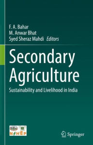 Title: Secondary Agriculture: Sustainability and Livelihood in India, Author: F. A. Bahar