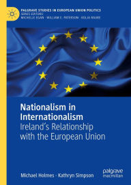 Title: Nationalism in Internationalism: Ireland's Relationship with the European Union, Author: Michael Holmes