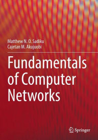 Title: Fundamentals of Computer Networks, Author: Matthew N. O. Sadiku