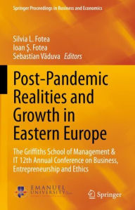 Title: Post-Pandemic Realities and Growth in Eastern Europe: The Griffiths School of Management & IT 12th Annual Conference on Business, Entrepreneurship and Ethics, Author: Silvia L. Fotea