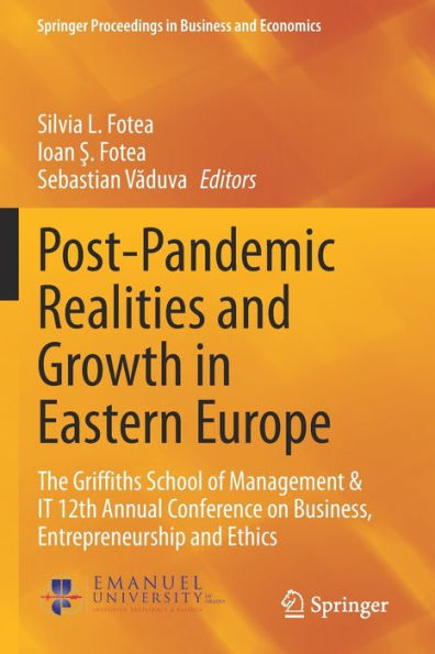 Post-Pandemic Realities and Growth Eastern Europe: The Griffiths School of Management & IT 12th Annual Conference on Business, Entrepreneurship Ethics