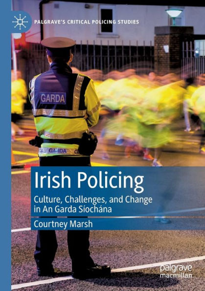 Irish Policing: Culture, Challenges, and Change An Garda Si?ocha?na