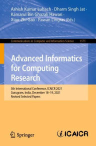 Title: Advanced Informatics for Computing Research: 5th International Conference, ICAICR 2021, Gurugram, India, December 18-19, 2021, Revised Selected Papers, Author: Ashish Kumar Luhach