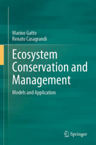 Title: Ecosystem Conservation and Management: Models and Application, Author: Marino Gatto