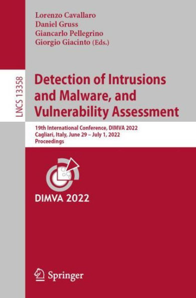 Detection of Intrusions and Malware, Vulnerability Assessment: 19th International Conference, DIMVA 2022, Cagliari, Italy, June 29 -July 1, Proceedings