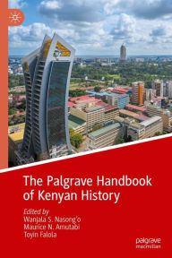 Title: The Palgrave Handbook of Kenyan History, Author: Wanjala S. Nasong'o