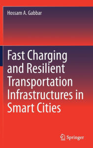 Title: Fast Charging and Resilient Transportation Infrastructures in Smart Cities, Author: Hossam A. Gabbar