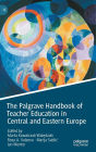 The Palgrave Handbook of Teacher Education in Central and Eastern Europe