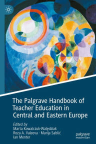 Title: The Palgrave Handbook of Teacher Education in Central and Eastern Europe, Author: Marta Kowalczuk-Waledziak